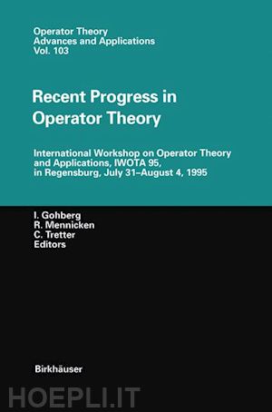 gohberg israel c. (curatore); mennicken reinhard (curatore); tretter christiane (curatore) - recent progress in operator theory