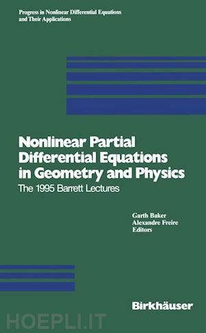 baker garth (curatore); freire alexandre (curatore) - nonlinear partial differential equations in geometry and physics
