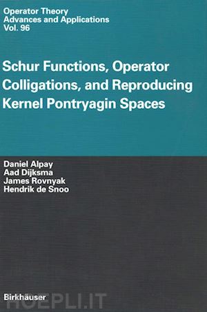 alpay daniel; dijksma aad; rovnyak james; snoo hendrik de - schur functions, operator colligations, and reproducing kernel pontryagin spaces