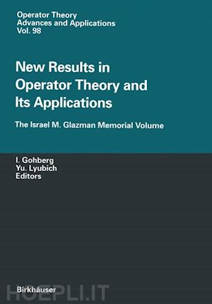 gohberg israel (curatore); lyubich yuri i. (curatore) - new results in operator theory and its applications