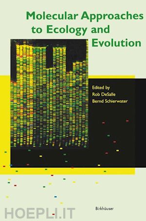 desalle r. (curatore); schierwater b. (curatore) - molecular approaches to ecology and evolution