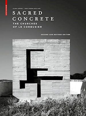 samuel flora; linder–gaillard inge - sacred concrete – the churches of le corbusier