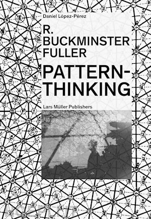 lopez-perez daniel - r. buckminster fuller. pattern thinking
