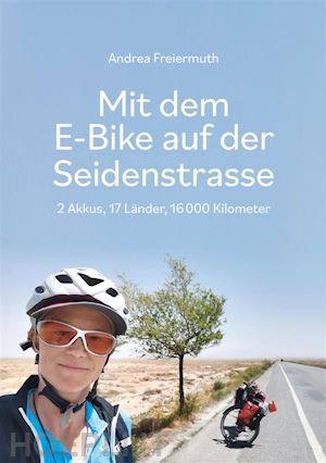 andrea freiermuth - mit dem e-bike auf der seidenstrasse