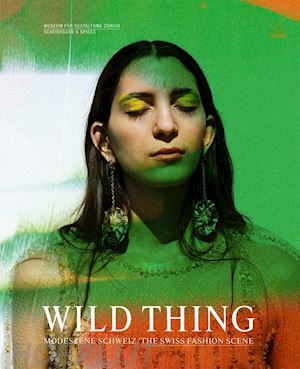 aa.vv. - wild things. the swiss fashion scene