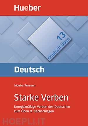 reimann monika - deutsch uben. per le scuole superiori. vol. 13: starke verben. unregenmassige ve