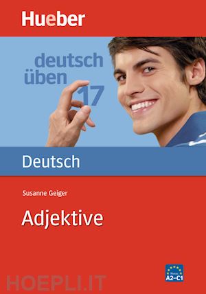 geiger susanne - deutsch uben. adjektive. per le scuole superiori. vol. 1