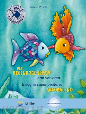 pfister marcus - der regenbogenfisch lernt verlieren-bisogna saper perdonare, arcobaleno. con file audio per il download