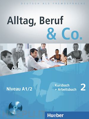 becker norbert; braunert jorg - alltag, beruf & co. kursbuch-arbeitsbuch. per gli ist. tecnici commerciali. con