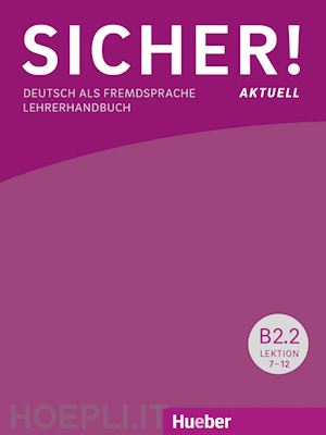 perlmann-balme michaela; schwalb susanne; orth-chambah jutta - sicher! aktuell. deutsch als fremdsprache. b2.2.lehrerhandbuch. per le scuole superiori. con espansione online