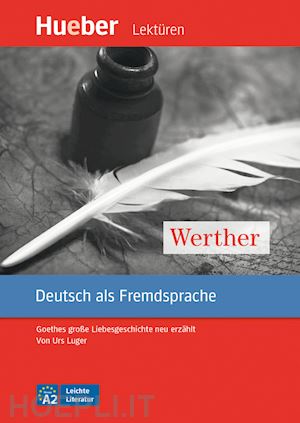 luger urs - werther. goethes grosse liebesgeschichte neu erzählt leichte literatur. con cd-audio: livello a2