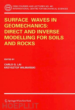lai carlo g. (curatore); wilmanski krzysztof (curatore) - surface waves in geomechanics: direct and inverse modelling for soils and rocks