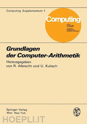 albrecht r. (curatore); kulisch u. (curatore) - grundlagen der computer-arithmetik