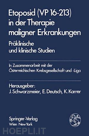 schwarzmeier j. (curatore); deutsch e. (curatore); karrer k. (curatore) - etoposid (vp 16-213) in der therapie maligner erkrankungen