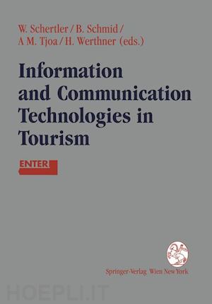 schertler walter (curatore); schmid beat (curatore); tjoa a. min (curatore); werthner hannes (curatore) - information and communication technologies in tourism