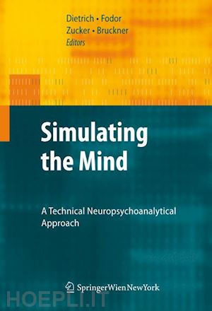 dietrich dietmar (curatore); fodor georg (curatore); zucker gerhard (curatore); bruckner dietmar (curatore) - simulating the mind