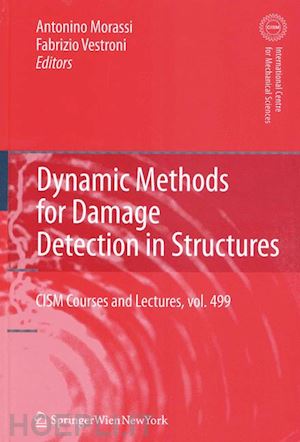 morassi antonino (curatore); vestroni fabrizio (curatore) - dynamic methods for damage detection in structures