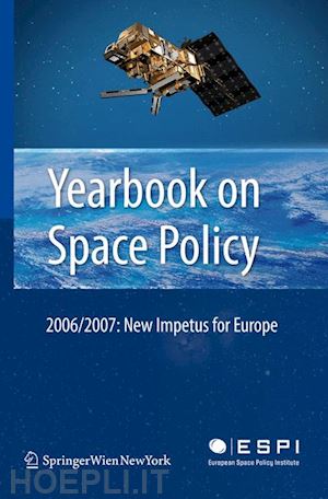 schrogl kai-uwe (curatore); mathieu charlotte (curatore); peter nicolas (curatore) - yearbook on space policy 2006/2007