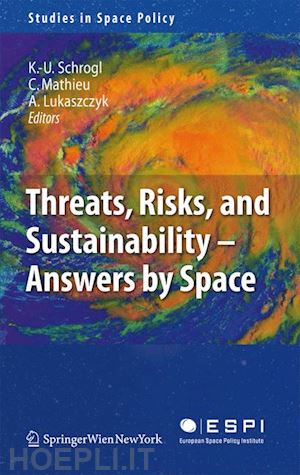 schrogl kai-uwe (curatore); mathieu charlotte (curatore); lukaszczyk agnieszka (curatore) - threats, risks and sustainability - answers by space
