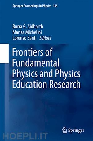 sidharth burra g. (curatore); michelini marisa (curatore); santi lorenzo (curatore) - frontiers of fundamental physics and physics education research