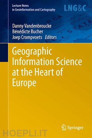 vandenbroucke danny (curatore); bucher bénédicte (curatore); crompvoets joep (curatore) - geographic information science at the heart of europe