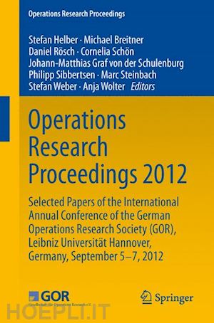 helber stefan (curatore); breitner michael (curatore); rösch daniel (curatore); schön cornelia (curatore); graf von der schulenburg johann-matthias (curatore); sibbertsen philipp (curatore); steinbach marc (curatore); weber stefan (curatore) - operations research proceedings 2012