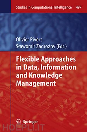 pivert olivier (curatore); zadrozny slawomir (curatore) - flexible approaches in data, information and knowledge management