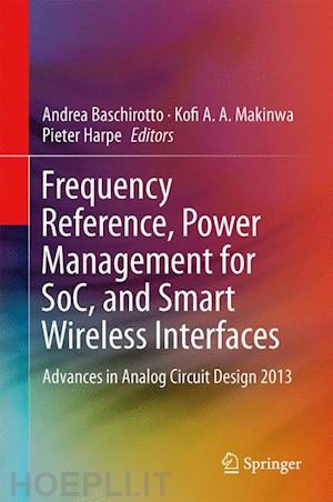 baschirotto andrea (curatore); makinwa kofi a.a. (curatore); harpe pieter (curatore) - frequency references, power management for soc, and smart wireless interfaces