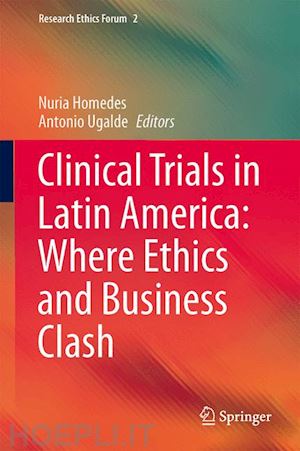 homedes nuria (curatore); ugalde antonio (curatore) - clinical trials in latin america: where ethics and business clash