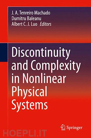 machado j. a. tenreiro (curatore); baleanu dumitru (curatore); luo albert c j (curatore) - discontinuity and complexity in nonlinear physical systems