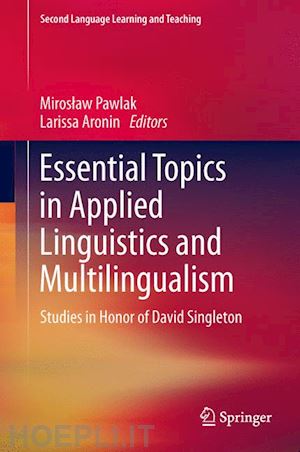 pawlak miroslaw (curatore); aronin larissa (curatore) - essential topics in applied linguistics and multilingualism