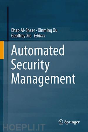 al-shaer ehab (curatore); ou xinming (curatore); xie geoffrey (curatore) - automated security management