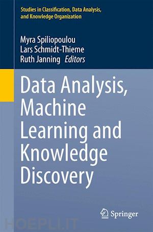 spiliopoulou myra (curatore); schmidt-thieme lars (curatore); janning ruth (curatore) - data analysis, machine learning and knowledge discovery