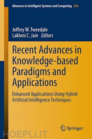 tweedale jeffrey w. (curatore); jain lakhmi c. (curatore) - recent advances in knowledge-based paradigms and applications