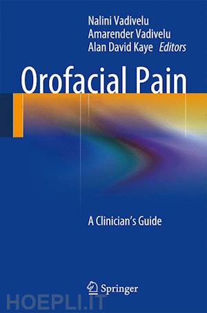 vadivelu nalini (curatore); vadivelu amarender (curatore); kaye alan david (curatore) - orofacial pain