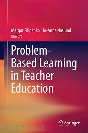 filipenko margot (curatore); naslund jo-anne (curatore) - problem-based learning in teacher education