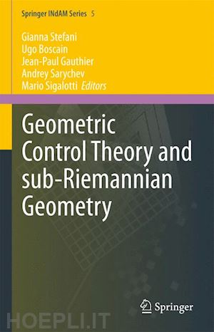 stefani gianna (curatore); boscain ugo (curatore); gauthier jean-paul (curatore); sarychev andrey (curatore); sigalotti mario (curatore) - geometric control theory and sub-riemannian geometry