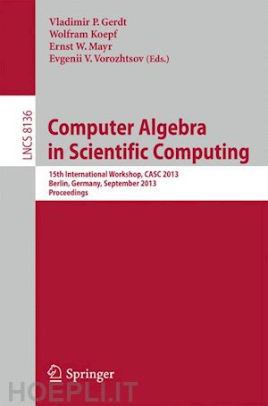 gerdt vladimir p. (curatore); koepf wolfram (curatore); mayr ernst w. (curatore); vorozhtsov evgenii v. (curatore) - computer algebra in scientific computing