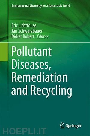 lichtfouse eric (curatore); schwarzbauer jan (curatore); robert didier (curatore) - pollutant diseases, remediation and recycling