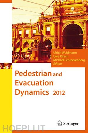 weidmann ulrich (curatore); kirsch uwe (curatore); schreckenberg michael (curatore) - pedestrian and evacuation dynamics 2012