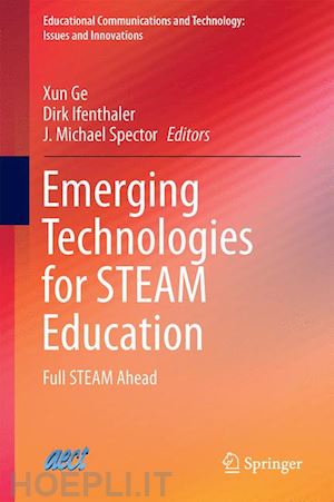 ge xun (curatore); ifenthaler dirk (curatore); spector j. michael (curatore) - emerging technologies for steam education