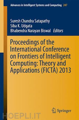 satapathy suresh chandra (curatore); udgata siba k (curatore); biswal bhabendra narayan (curatore) - proceedings of the international conference on frontiers of intelligent computing: theory and applications (ficta) 2013