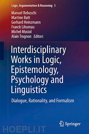 rebuschi manuel (curatore); batt martine (curatore); heinzmann gerhard (curatore); lihoreau franck (curatore); musiol michel (curatore); trognon alain (curatore) - interdisciplinary works in logic, epistemology, psychology and linguistics