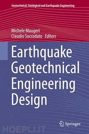 Earthquake Geotechnical Engineering Design Maugeri Michele Curatore Soccodato Claudio Curatore Libro Springer 03 2014 HOEPLI.it