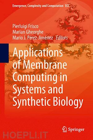 frisco pierluigi (curatore); gheorghe marian (curatore); pérez-jiménez mario j. (curatore) - applications of membrane computing in systems and synthetic biology