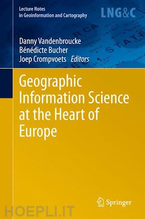 vandenbroucke danny (curatore); bucher bénédicte (curatore); crompvoets joep (curatore) - geographic information science at the heart of europe