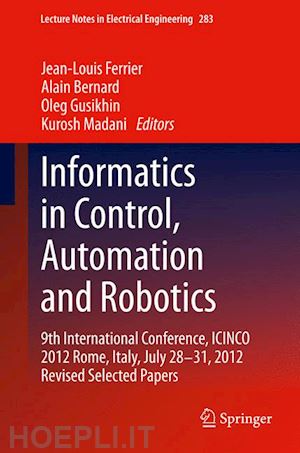 ferrier jean-louis (curatore); bernard alain (curatore); gusikhin oleg (curatore); madani kurosh (curatore) - informatics in control, automation and robotics