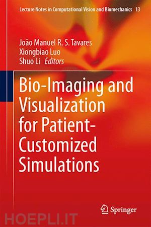 tavares joão manuel r. s. (curatore); luo xiongbiao (curatore); li shuo (curatore) - bio-imaging and visualization for patient-customized simulations