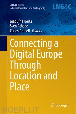 huerta joaquín (curatore); schade sven (curatore); granell carlos (curatore) - connecting a digital europe through location and place
