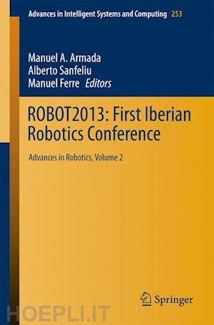 armada manuel a. (curatore); sanfeliu alberto (curatore); ferre manuel (curatore) - robot2013: first iberian robotics conference